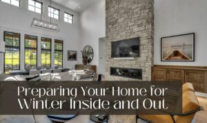 Preparing Your Home for Winter Inside & Out