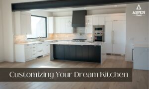 Customizing Your Dream Kitchen