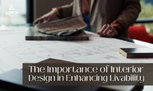 The Importance of Interior Design in Enhancing Livability