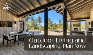 Outdoor Living and Landscaping: Plan Now