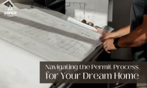 Navigating the Permit Process for Your Dream Home